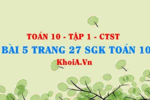 Bài 5 trang 27 SGK Toán 10 tập 1 Chân trời sáng tạo